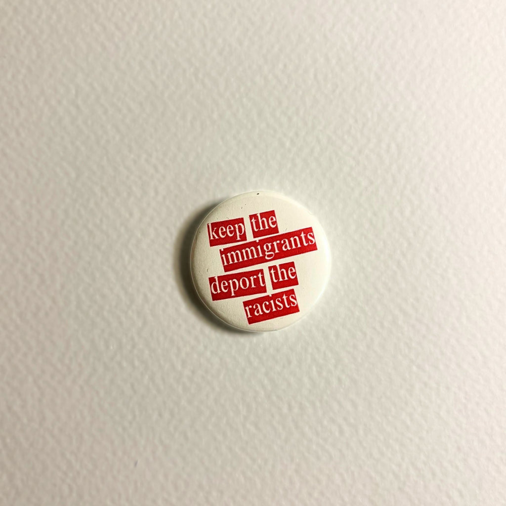 keep the immigrants, deport the racists pin