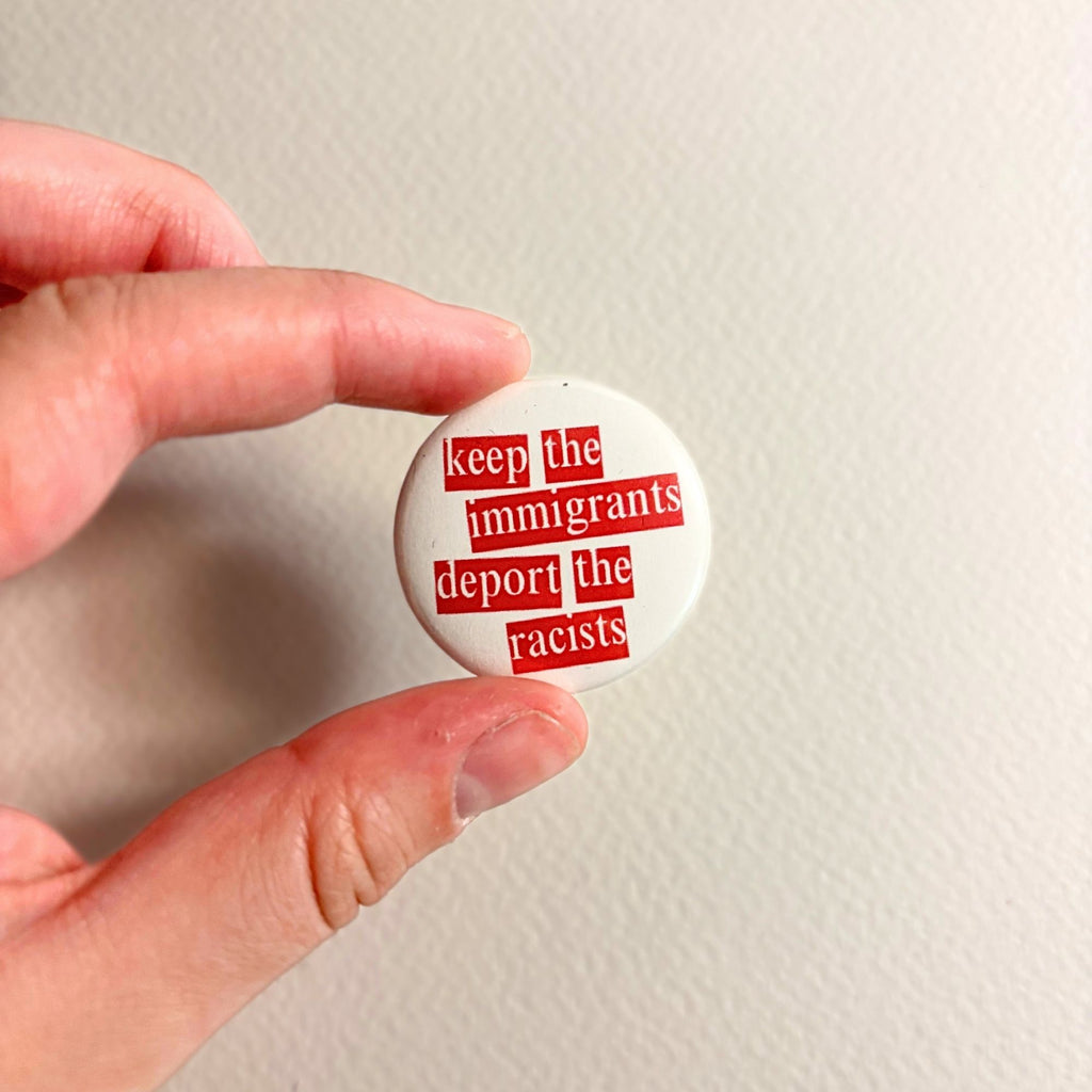 keep the immigrants, deport the racists pin